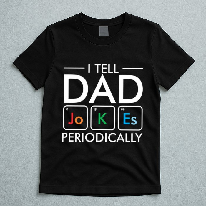 I Tell Dad Jokes Periodically T-Shirt