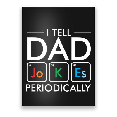 I Tell Dad Jokes Periodically Poster