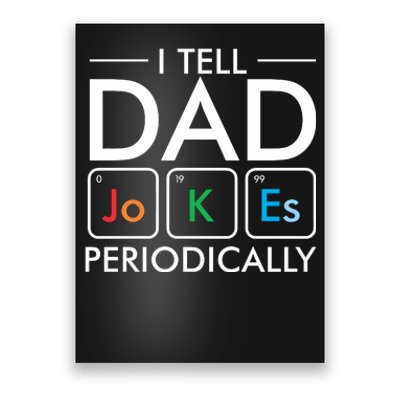 I Tell Dad Jokes Periodically Poster