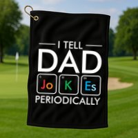 I Tell Dad Jokes Periodically Golf Towel