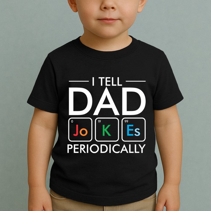 I Tell Dad Jokes Periodically Toddler T-Shirt