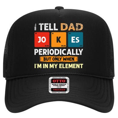 I Tell Dad Jokes Periodically But Only When I'm My Element High Crown Mesh Back Trucker Hat