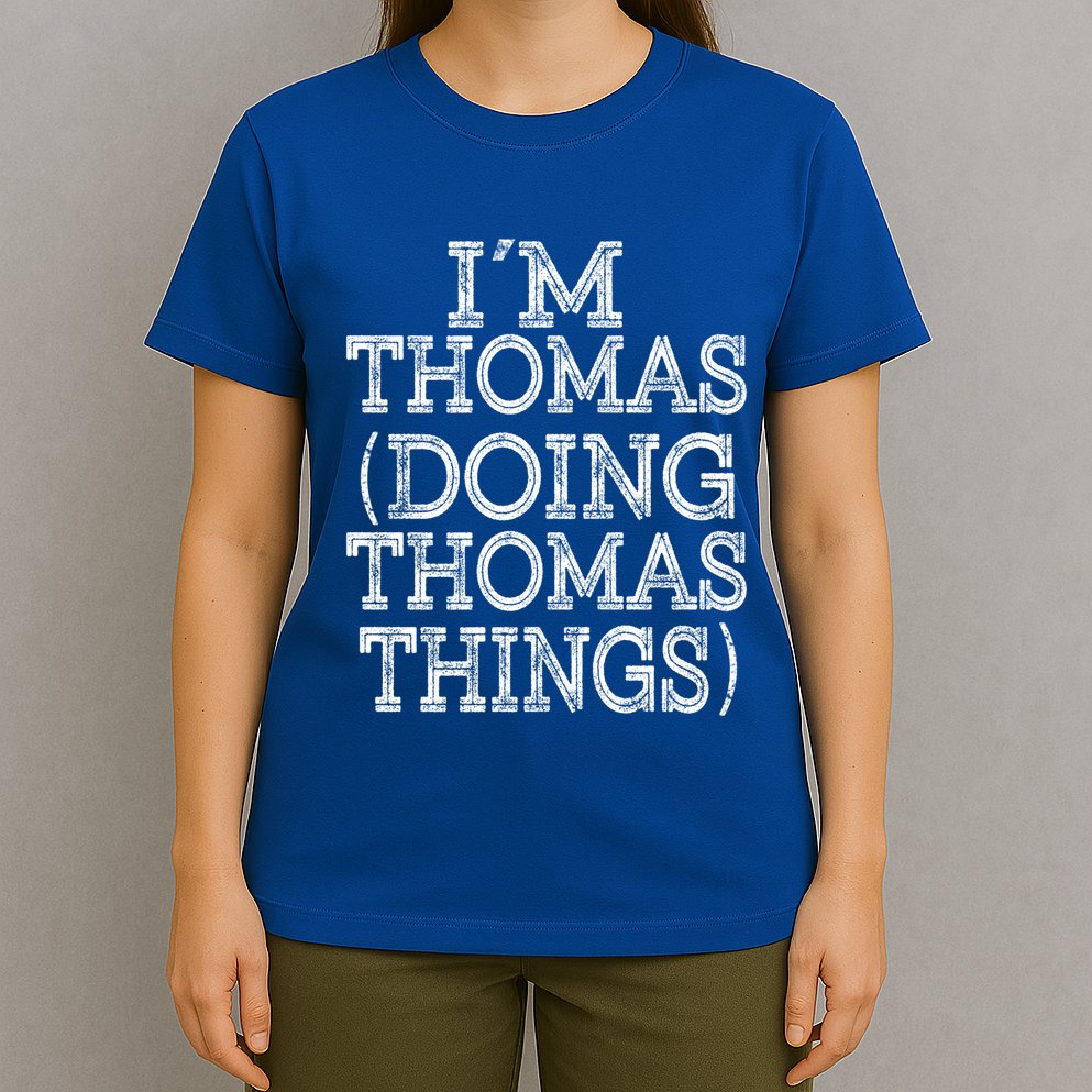 I'm Thomas Doing Thomas Things Family Reunion First Name Gift T-Shirt