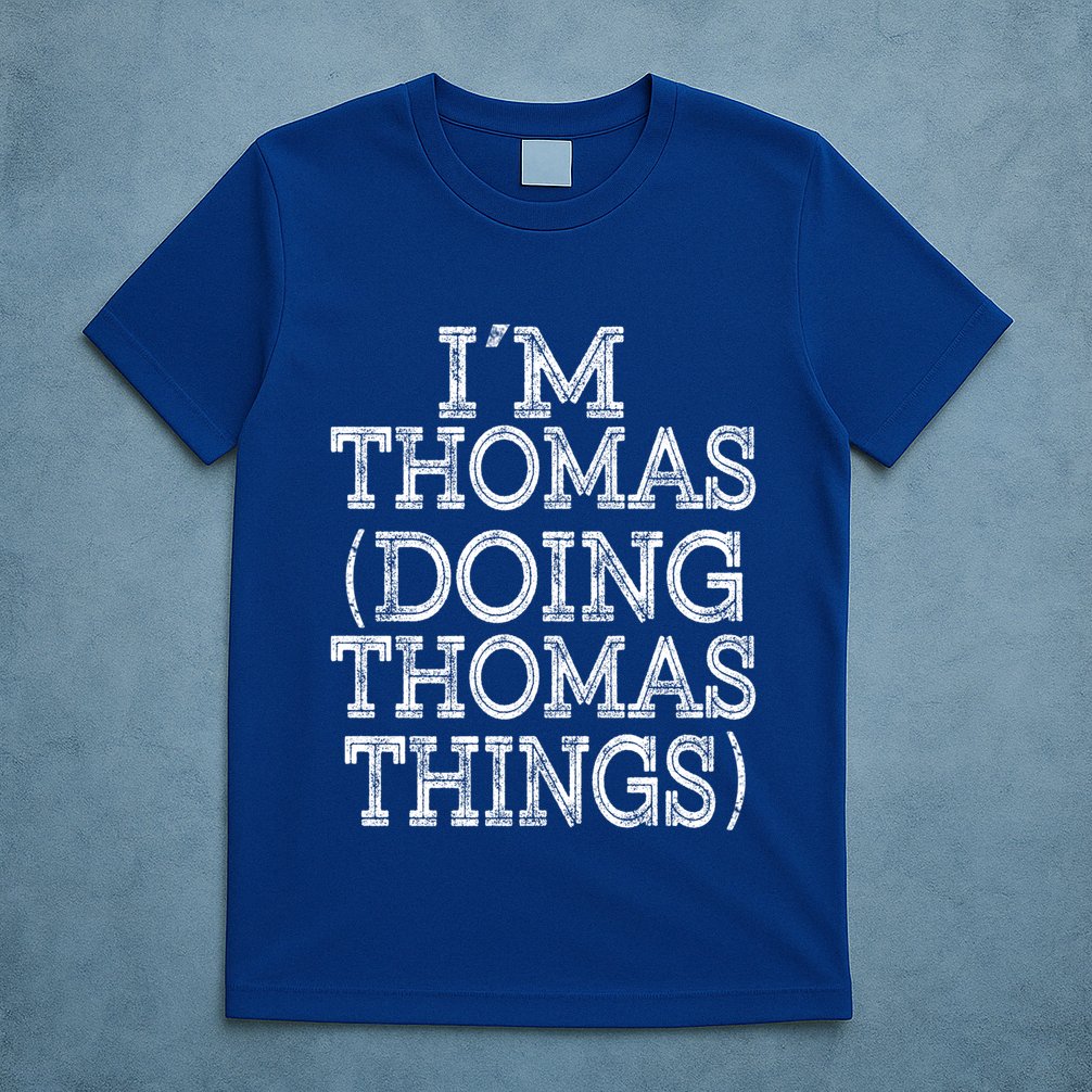 I'm Thomas Doing Thomas Things Family Reunion First Name Gift T-Shirt