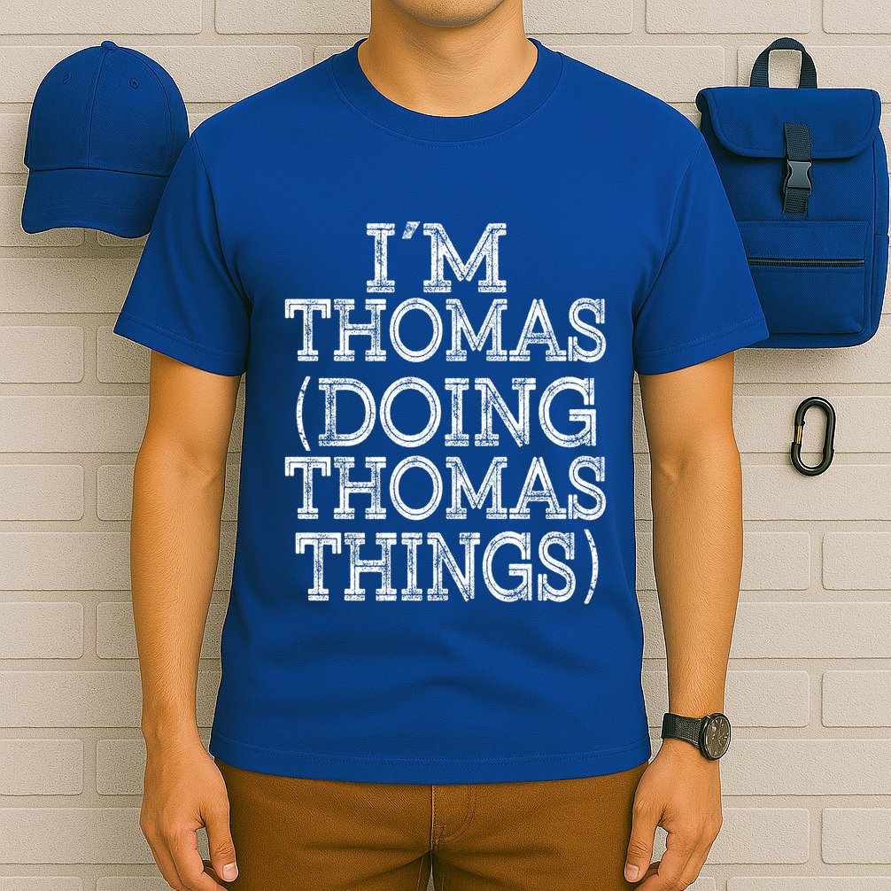 I'm Thomas Doing Thomas Things Family Reunion First Name Gift T-Shirt