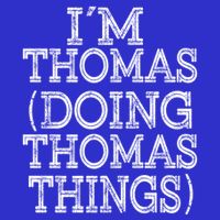 I'm Thomas Doing Thomas Things Family Reunion First Name Gift T-Shirt