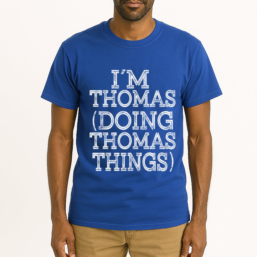 I'm Thomas Doing Thomas Things Family Reunion First Name Gift Tall T-Shirt