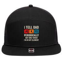 I Tell Dad Jokes Periodically But Only When I'm My Element 7 Panel Mesh Trucker Snapback Hat