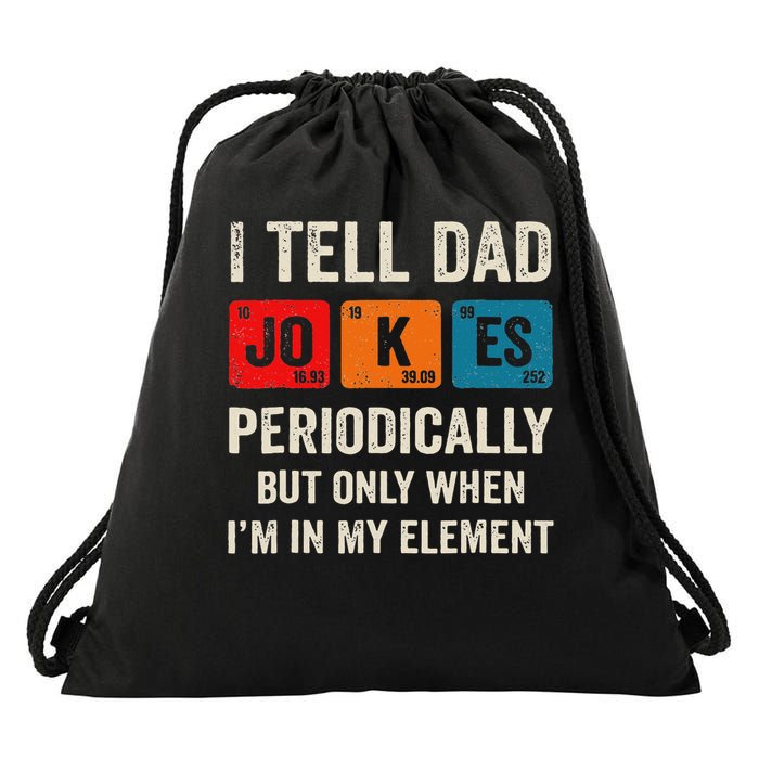 I Tell Dad Jokes Periodically But Only When I'm My Element Drawstring Bag