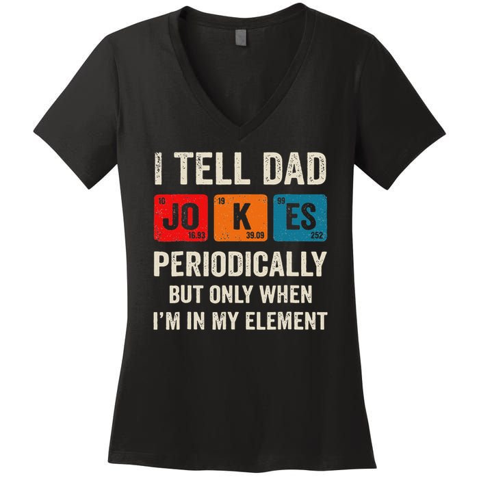 I Tell Dad Jokes Periodically But Only When I'm My Element Women's V-Neck T-Shirt