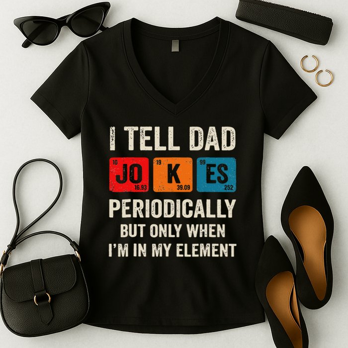 I Tell Dad Jokes Periodically But Only When I'm My Element Women's V-Neck T-Shirt