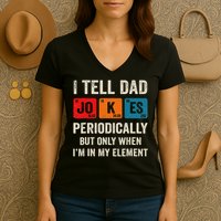 I Tell Dad Jokes Periodically But Only When I'm My Element Women's V-Neck T-Shirt