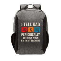 I Tell Dad Jokes Periodically But Only When I'm My Element Vector Backpack