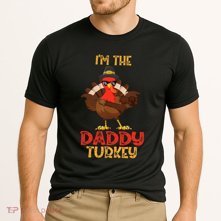 I'm The Daddy Turkey Cool Happy Thanksgiving Thankful Funny Performance Shirt