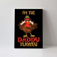 I'm The Daddy Turkey Cool Happy Thanksgiving Thankful Funny Canvas