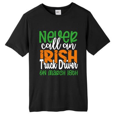 Irish Trucker Don’t Call On March 18th St Patrick’s Day Gift Tall Fusion ChromaSoft Performance T-Shirt