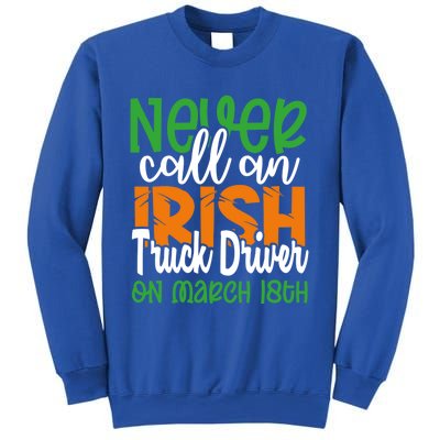 Irish Trucker Don’t Call On March 18th St Patrick’s Day Gift Sweatshirt