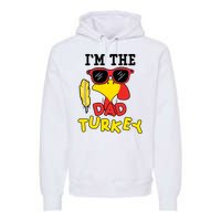 Im The Dad Turkey Funny Thanksgiving Premium Hoodie