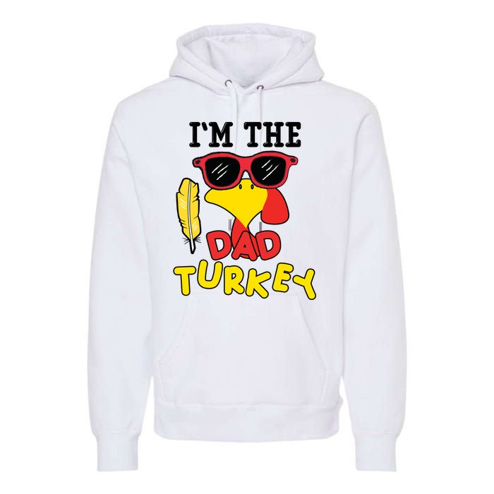 Im The Dad Turkey Funny Thanksgiving Premium Hoodie