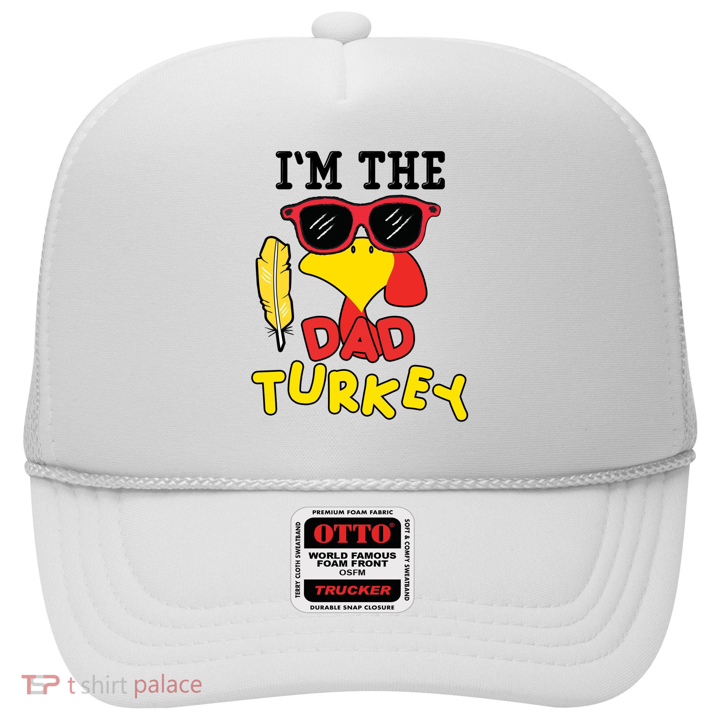 Im The Dad Turkey Funny Thanksgiving Trucker Hat