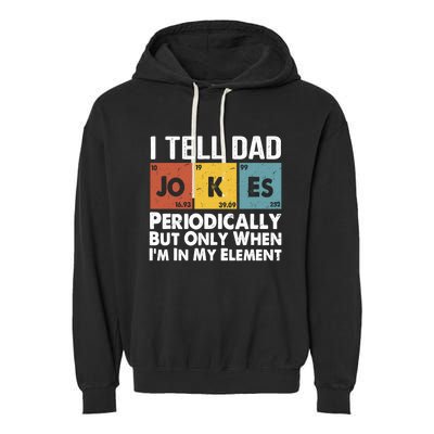 I Tell Dad Jokes Periodically But Only When Im My Element Garment-Dyed Fleece Hoodie