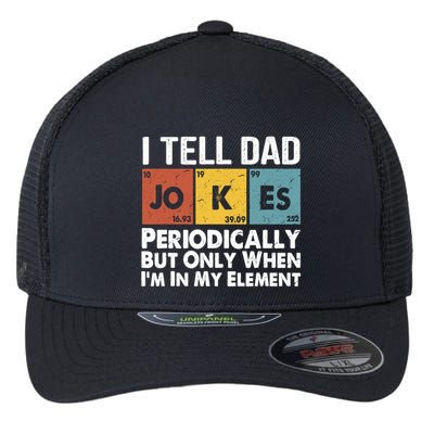 I Tell Dad Jokes Periodically But Only When Im My Element Flexfit Unipanel Trucker Cap