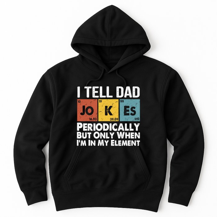 I Tell Dad Jokes Periodically But Only When Im My Element Hoodie