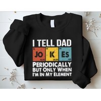 I Tell Dad Jokes Periodically But Only When Im My Element Sweatshirt