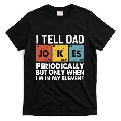 I Tell Dad Jokes Periodically But Only When Im My Element T-Shirt