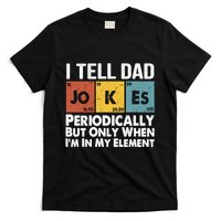 I Tell Dad Jokes Periodically But Only When Im My Element T-Shirt