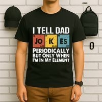 I Tell Dad Jokes Periodically But Only When Im My Element T-Shirt