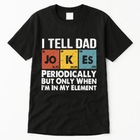 I Tell Dad Jokes Periodically But Only When Im My Element Tall T-Shirt