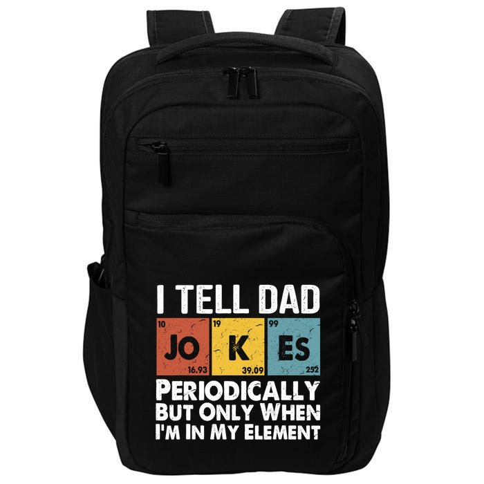 I Tell Dad Jokes Periodically But Only When Im My Element Impact Tech Backpack