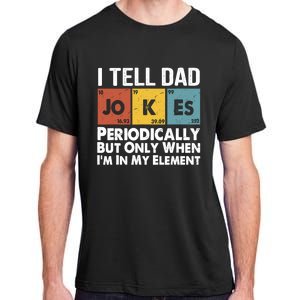 I Tell Dad Jokes Periodically But Only When Im My Element Adult ChromaSoft Performance T-Shirt