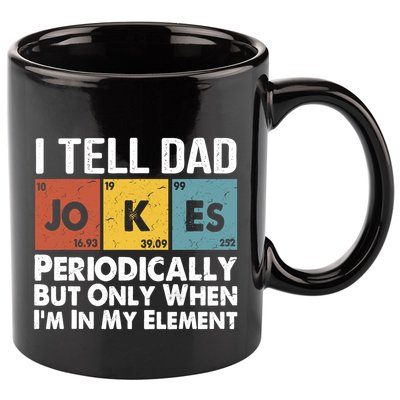I Tell Dad Jokes Periodically But Only When Im My Element 11oz C Handle Ceramic Mug