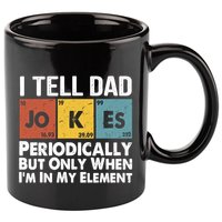 I Tell Dad Jokes Periodically But Only When Im My Element 11oz C Handle Ceramic Mug