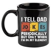 I Tell Dad Jokes Periodically But Only When Im My Element 11oz C Handle Ceramic Mug