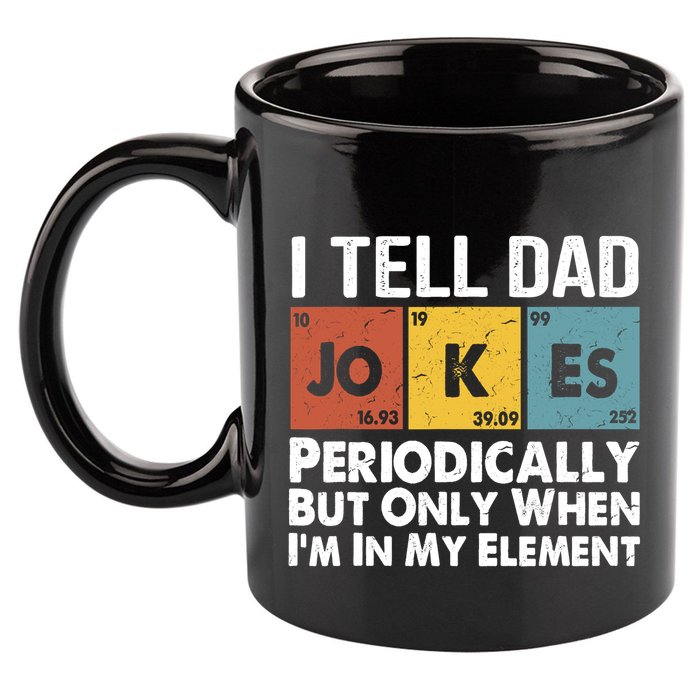 I Tell Dad Jokes Periodically But Only When Im My Element 11oz C Handle Ceramic Mug