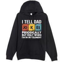 I Tell Dad Jokes Periodically But Only When Im My Element Premium Pullover Hoodie