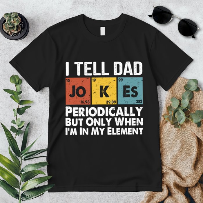 I Tell Dad Jokes Periodically But Only When Im My Element Premium T-Shirt