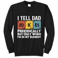 I Tell Dad Jokes Periodically But Only When Im My Element Tall Sweatshirt