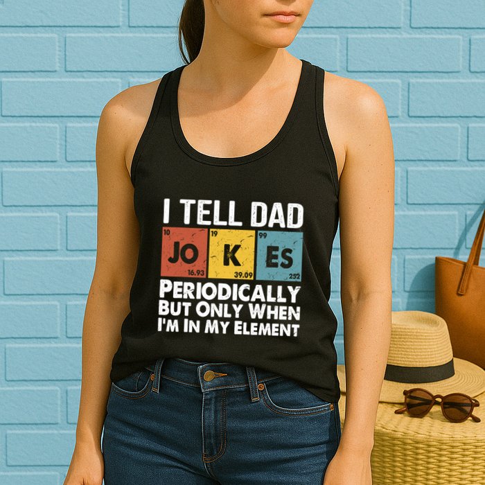 I Tell Dad Jokes Periodically But Only When Im My Element Womens Tank Top