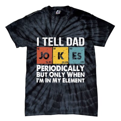 I Tell Dad Jokes Periodically But Only When Im My Element Tie-Dye T-Shirt