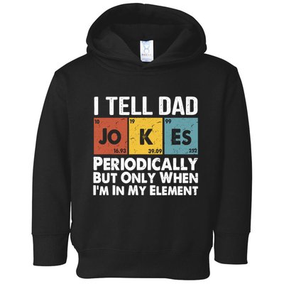 I Tell Dad Jokes Periodically But Only When Im My Element Toddler Hoodie