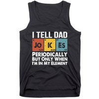 I Tell Dad Jokes Periodically But Only When Im My Element Tank Top