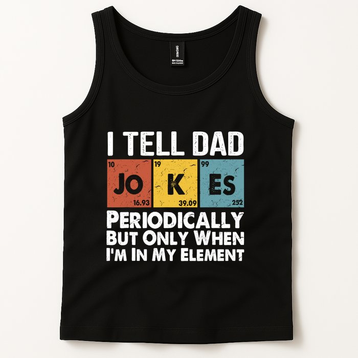 I Tell Dad Jokes Periodically But Only When Im My Element Tank Top