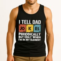 I Tell Dad Jokes Periodically But Only When Im My Element Tank Top