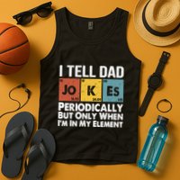 I Tell Dad Jokes Periodically But Only When Im My Element Tank Top