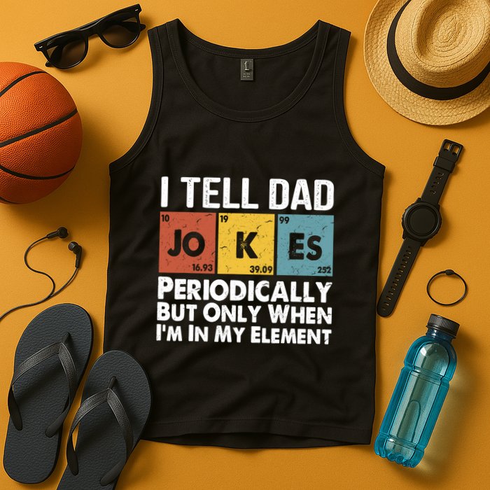 I Tell Dad Jokes Periodically But Only When Im My Element Tank Top