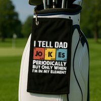 I Tell Dad Jokes Periodically But Only When Im My Element Golf Towel